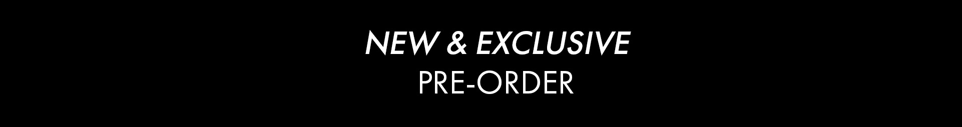 New & Exclusive Pre Order
